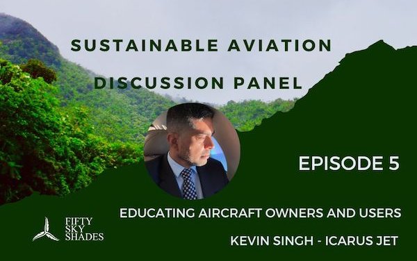Sustainable aviation discussion panel - educating aircraft owners and users - Kevin Singh - Icarus Jet
